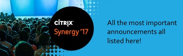 Citrix Synergy 2017 – It’s a Wrap – See all the most important announcements listed here!